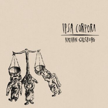 Nathan Salsburg Announces New Album Ipsa Corpora